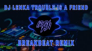 DJ TROUBLE IS A FRIEND LENKA BREAKBEAT REMIX [ IRGY A.N BOOTLEG REMIX ]