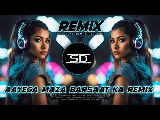 AAYEGA MAZA AB BARSAAT KA REMIX / SUPER HIT NEW STYLE DANCE MIX / Dj Siday Remix Original 2024 New class=