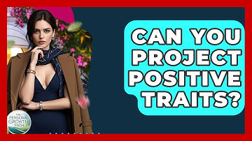 Can You Project Positive Traits? - The Personal Growth Path