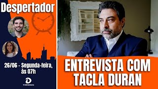 Entrevista exclusiva com Tacla Duran | Jornal Despertador 732 • 26/06