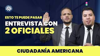 Nueva entrevista de ciudadanía con 2 oficiales, esto te puede pasar - Ciudadanía americana 2026