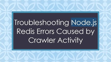 Troubleshooting Node.js Redis Errors Caused by Crawler Activity