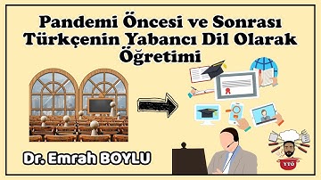 Pandemi Öncesi ve Sonrası Türkçenin Yabancı Dil Olarak Öğretimi - Dr. Emrah Boylu