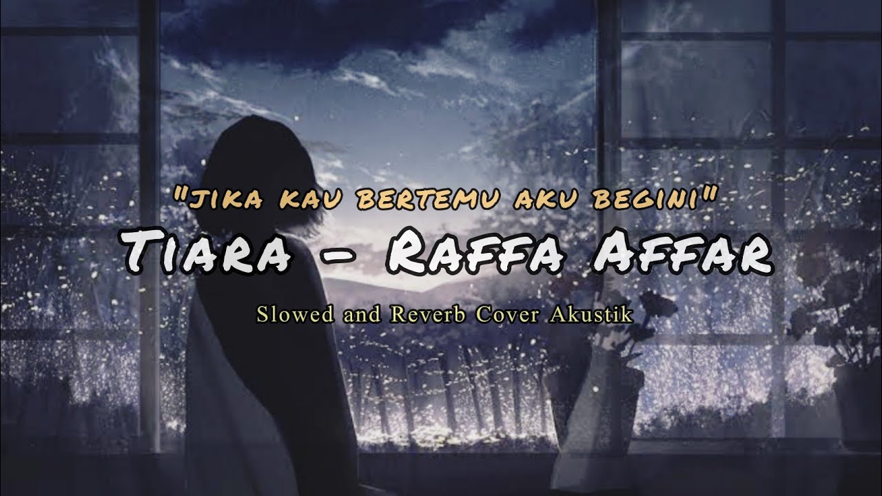 Tiara Raffa Affar "jika kau bertemu aku begini" Slowed and Reverb