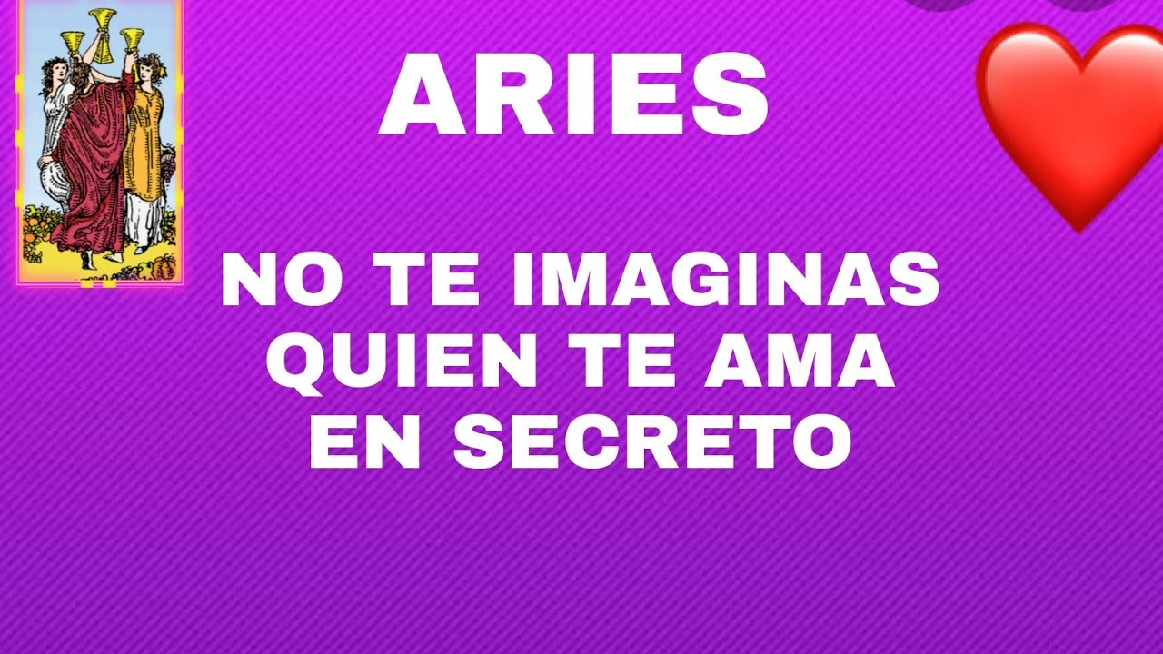 ARIES ***NO TE IMAGINAS QUIEN TE AMA EN SECRETO*** - YouTube