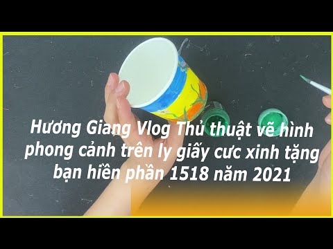 Hương Giang Vlog Thủ thuật vẽ hình phong cảnh trên ly giấy cưc xinh tặng bạn hiền phần 1518 năm 2021