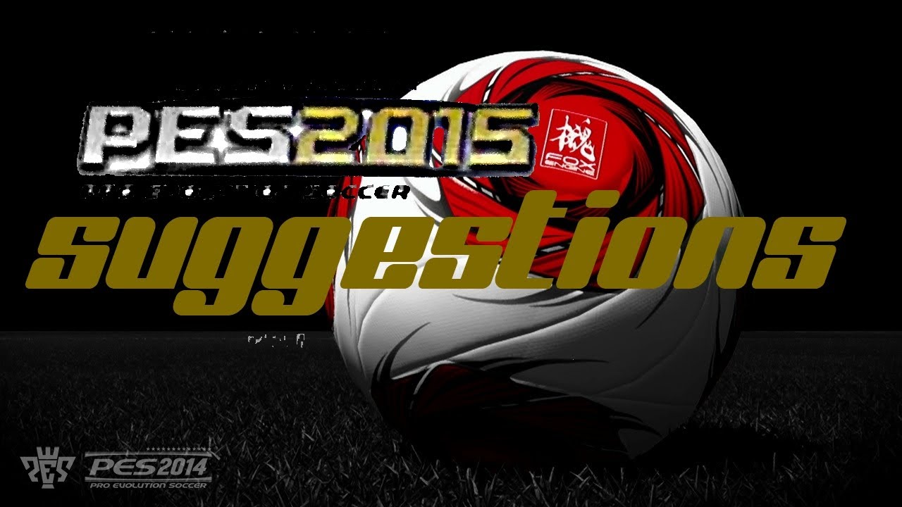 PES 2015 Football-Life suggestions