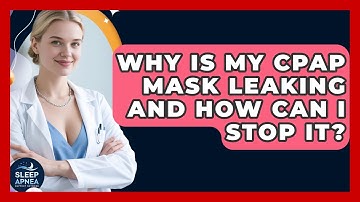 Why Is My CPAP Mask Leaking And How Can I Stop It? - Sleep Apnea Support Network