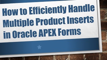 How to Efficiently Handle Multiple Product Inserts in Oracle APEX Forms