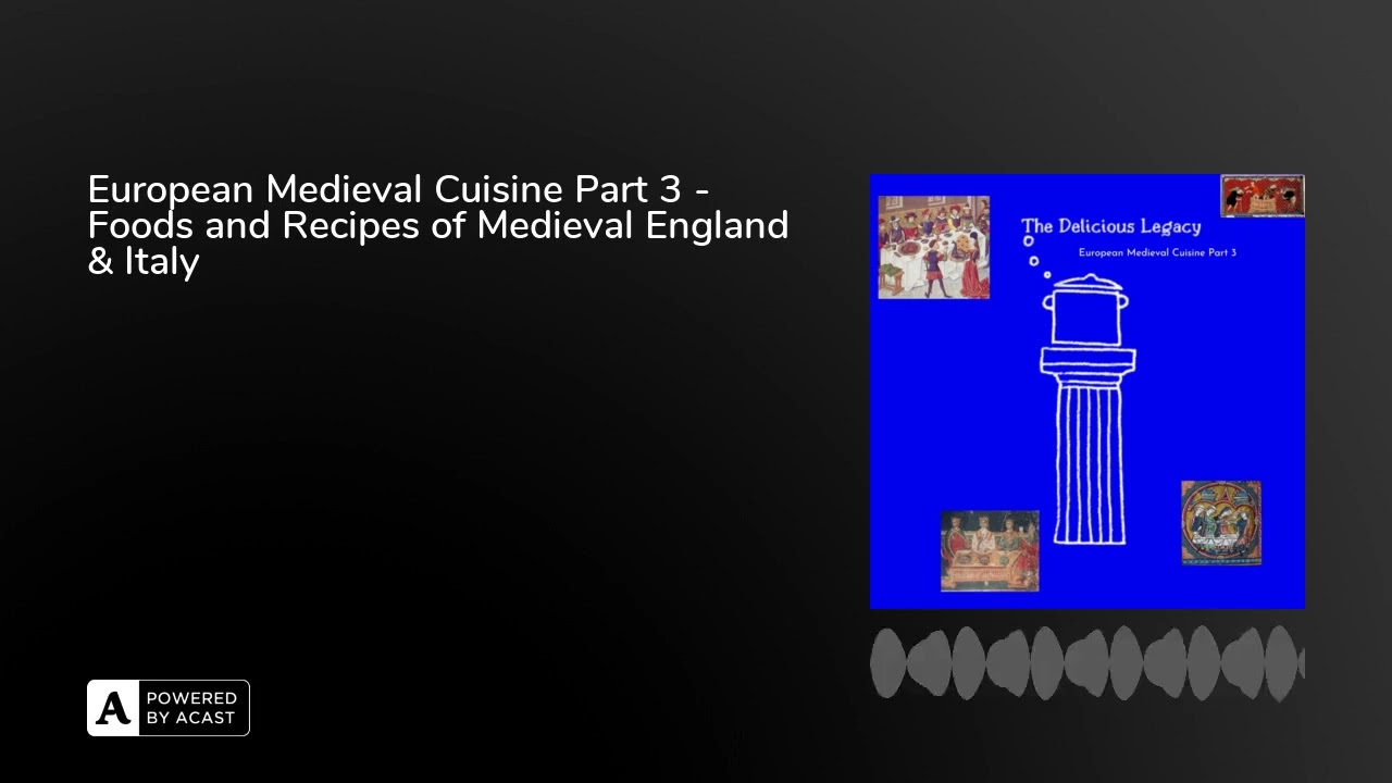 European Medieval Cuisine Part 3 - Foods and Recipes of Medieval England & Italy