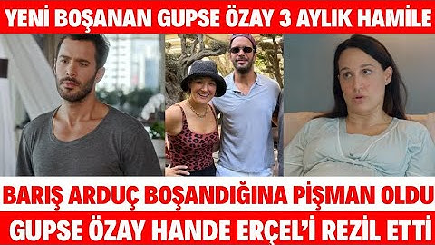YENİ BOŞANAN GUPSE ÖZAY HAMİLE GUPSE ÖZAY İLE BARIŞ ARDUÇ NEDEN BOŞANDI İLK KEZ KONUŞTU