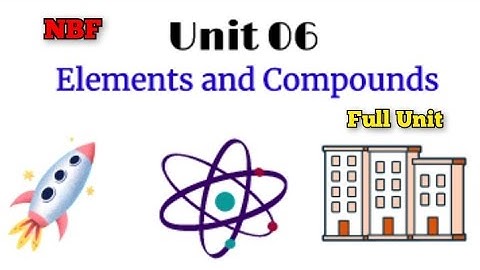 Science Class 6 | Unit 6 | Elements and Compounds | Full Unit | NBF | New SNC 2022