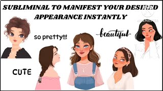 SUBLIMINAL [ MANIFEST YOUR DESIRED APPEARANCE INSTANTLY]