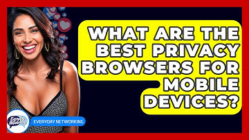 What Are The Best Privacy Browsers For Mobile Devices? - Everyday-Networking