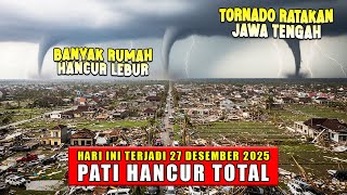 BARU SAJA 27/12/2025 ! BADAI BAK TORNADO 195KM PER JAM RATAKAN KOTA PATI - PATI KIAMAT SUGRO ?