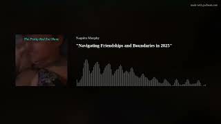 "Navigating Friendships and Boundaries in 2025"