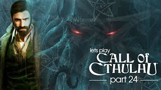 Lets Play Call of Cthulhu - Part 24