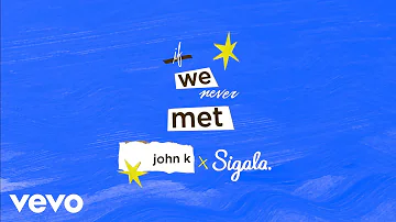 John K, Sigala - if we never met (remix (Audio))