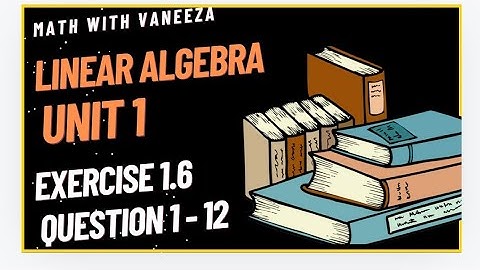 linear algebra || exercise 1.6 Question (1 - 12)