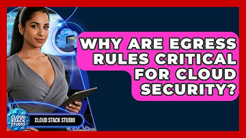 Why Are Egress Rules Critical For Cloud Security? - Cloud Stack Studio