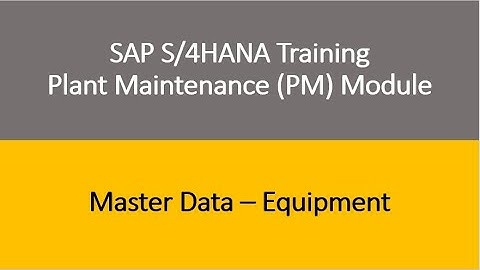 Video 06 - SAP S/4HANA Plant Maintenance (PM) Training : Master Data - Equipment