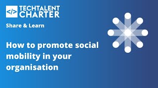 Tech Talent Charter Working Lunch: How to promote social mobility in your organisation