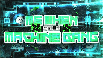 me when machine gang 100% (Solo)