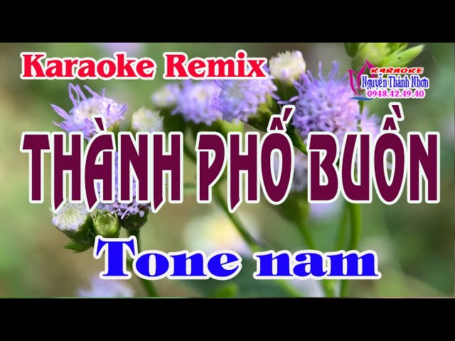 THÀNH PHỐ BUỒN - KARAOKE REMIX TONE NAM class=