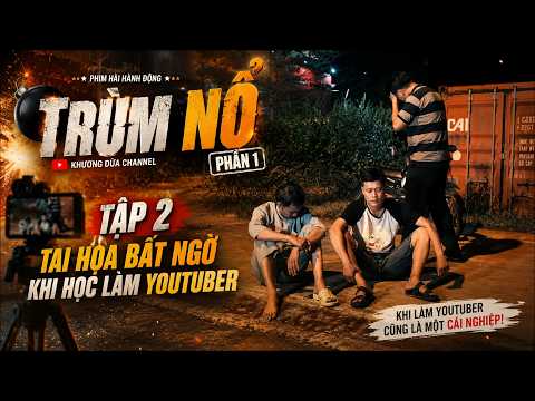TRÙM NỔ 1 TẬP 2| Tai họa ập đến khi Khương Dừa tập làm youtuber