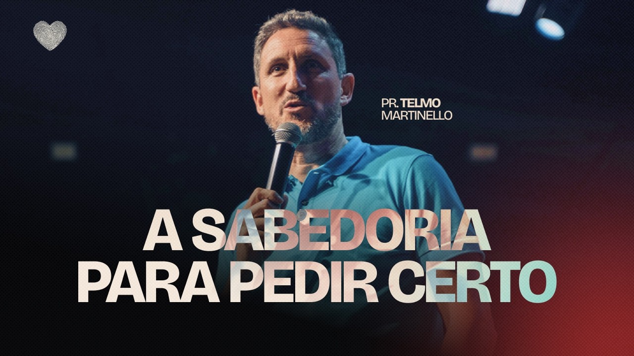 A Sabedoria para pedir certo | Pr. Telmo Martinello | Abba Pai Church