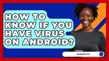 How To Know If You Have Virus On Android? - Be App Savvy