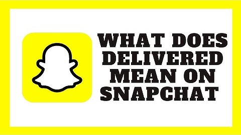 What Does Delivered Mean On Snapchat?