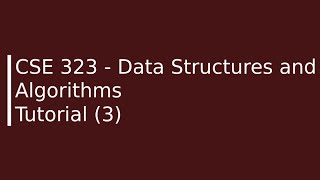 CSE323 - Data Structures and Algorithms Tutorial (3)