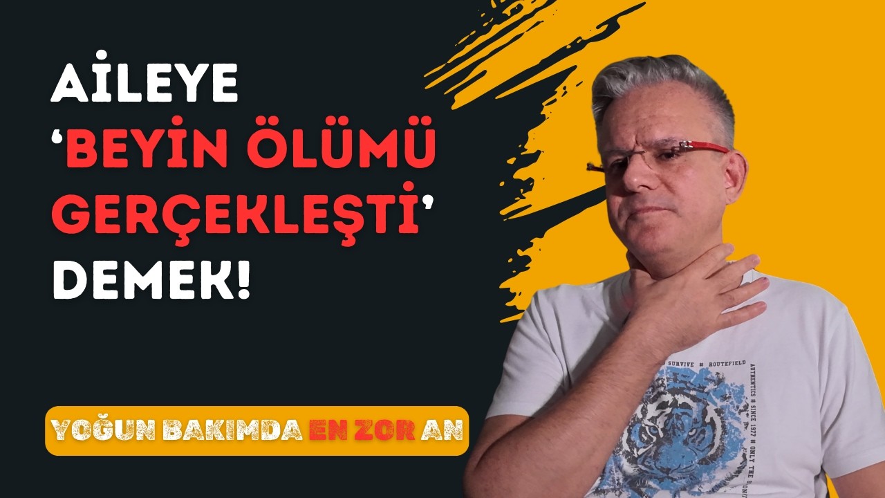 YOĞUN BAKIMDA EN ZOR AN: Aileye 'Beyin Ölümü Gerçekleşti' Demek