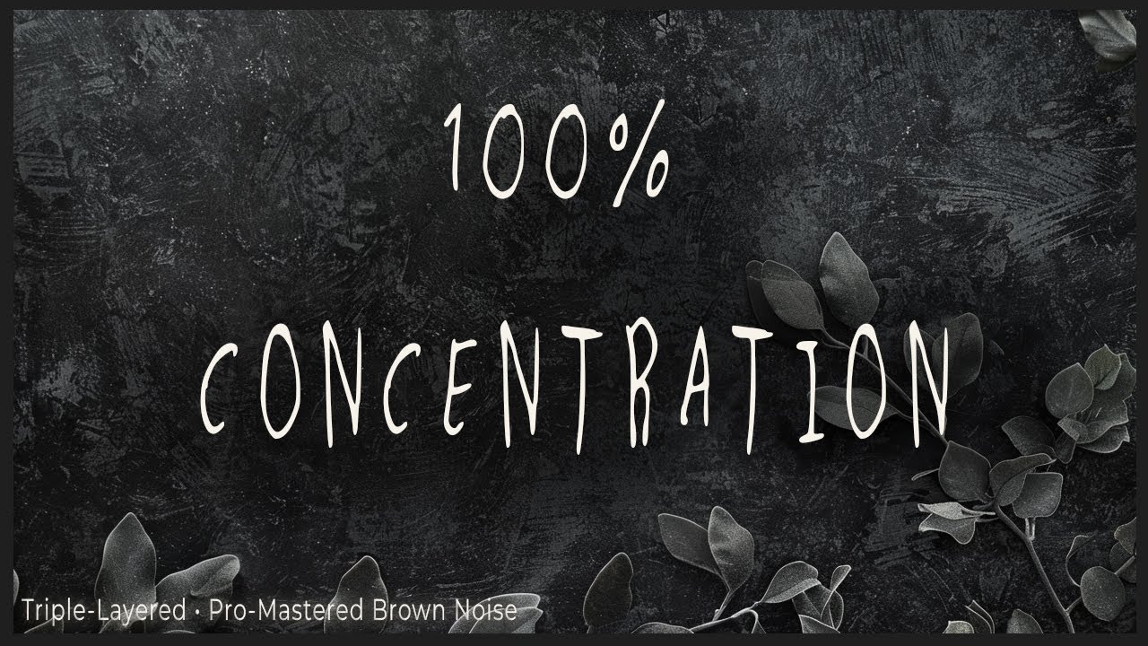 100% CONCENTRATION  and Zero Distractions, Pure Focus (2 Hours) provided by 3 layers of Brown Noise