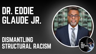 Dr. Eddie Glaude Jr.: Dismantling Structural Racism