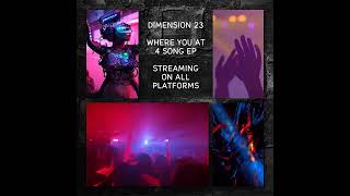 DIMENSION 23  WHERE YOU AT 4 SONG EP  STREAMING ON ALL PLATFORMS