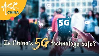 Ask China: Is China's 5G technology safe?