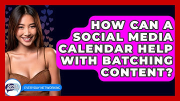 How Can A Social Media Calendar Help With Batching Content? - Everyday-Networking