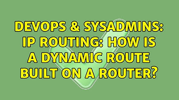 DevOps & SysAdmins: IP Routing: How is a dynamic route built on a router?