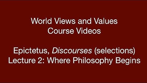 World Views and Values: Epictetus, Discourses (lecture 2)