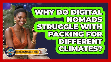 Why Do Digital Nomads Struggle With Packing For Different Climates? - Digital Nomad Success Guide