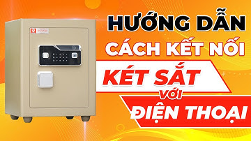 Cách Kết Nối Két Sắt Thông Minh Với Điện Thoại – Cực Dễ Ai Cũng Làm Được
