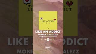 Monroe & Moralezz - Like an Addict