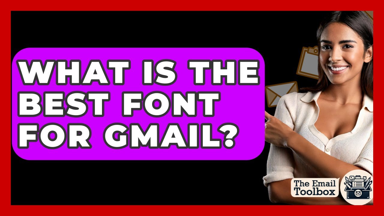 What Is The Best Font For Gmail? - TheEmailToolbox.com