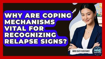 Why Are Coping Mechanisms Vital For Recognizing Relapse Signs? - Mind Over Substance