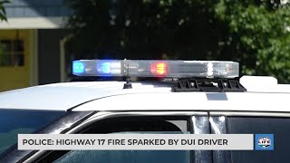 Police: Highway 17 fire sparked by DUI driver