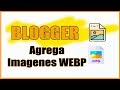Cómo Poner imágenes formato WEBP en Blogger / HTML ⭐️ Optimiza la carga de tu Blog con este truco!