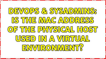 DevOps & SysAdmins: Is the MAC address of the physical host used in a virtual environment?
