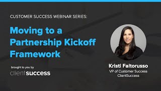 Customer Success Webinar - Moving to a Partnership Kickoff Framework